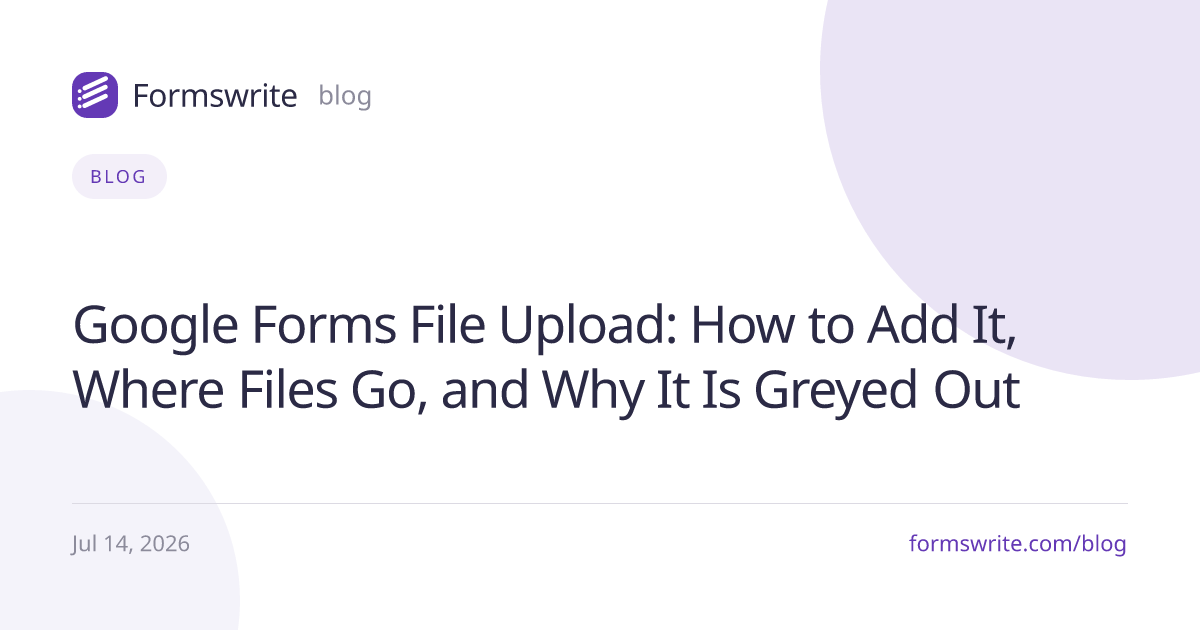 Google Forms File Upload: How to Add It, Where Files Go, and Why It Is Greyed Out