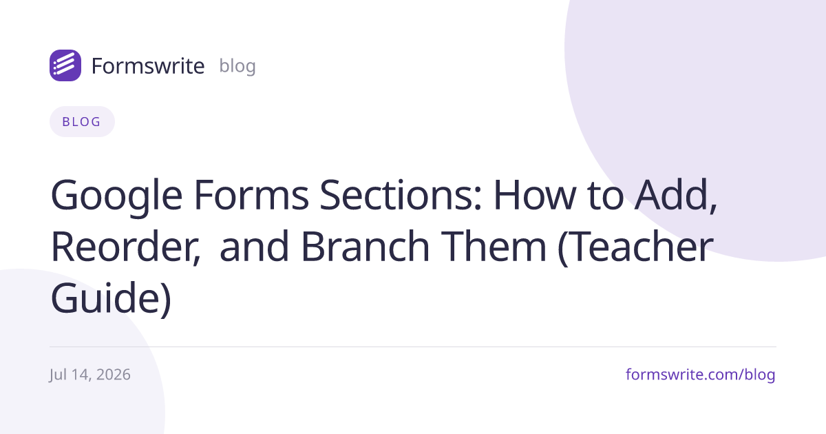 Google Forms Sections: How to Add, Reorder, and Branch Them (Teacher Guide)