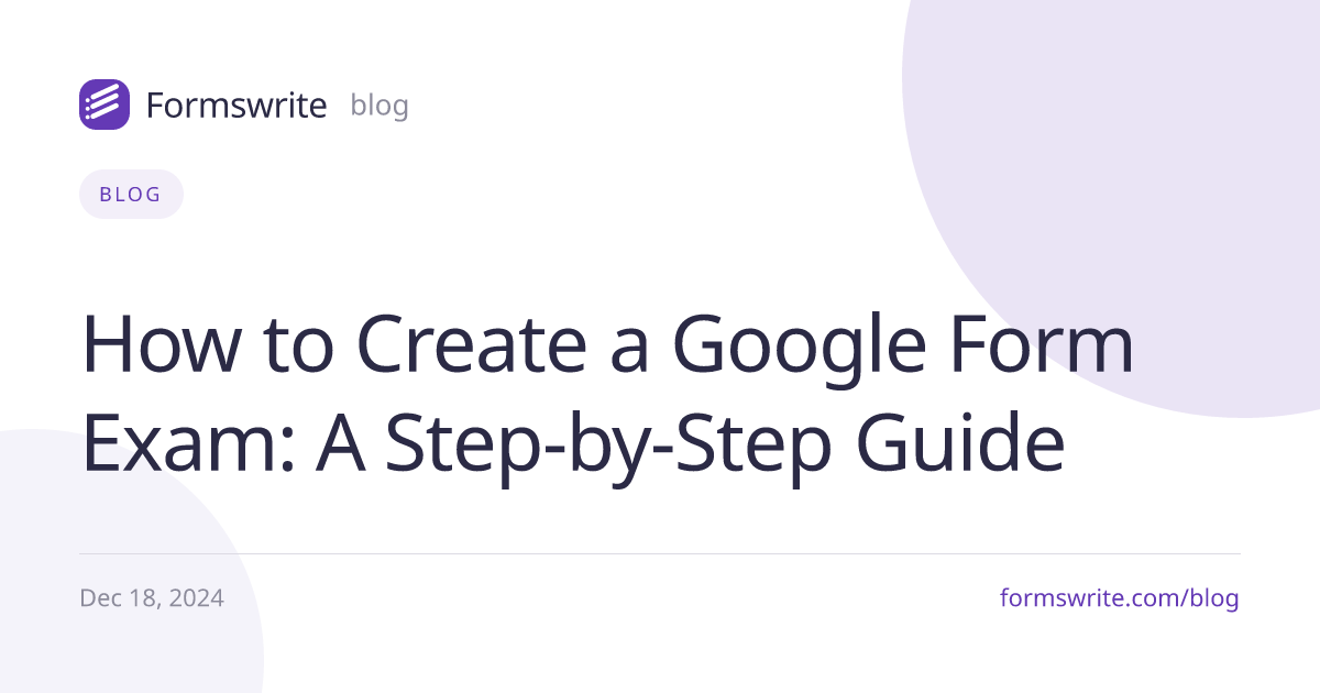 How to Create a Google Form Exam: A Step-by-Step Guide